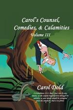 Carol's Counsel, Comedies, & Calamities: Volume III