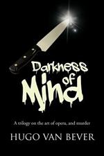 Darkness of Mind: A Trilogy on the Art of Opera, and Murder