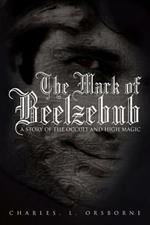 The Mark of Beelzebub: A Story of the Occult and High Magic