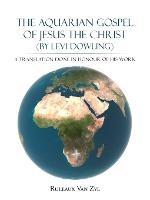 THE AQUARIAN GOSPEL of JESUS THE CHRIST (By LEVI DOWLING): A Translation Done in Honour of His Work