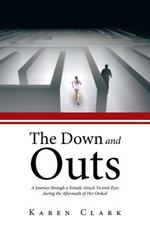 The Down and Outs: A Journey Through a Female Attack Victim's Eyes During the Aftermath of Her Ordeal