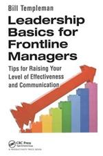 Leadership Basics for Frontline Managers: Tips for Raising Your Level of Effectiveness and Communication