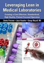 Leveraging Lean in Medical Laboratories: Creating a Cost Effective, Standardized, High Quality, Patient-Focused Operation