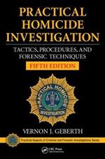 Practical Homicide Investigation: Tactics, Procedures, and Forensic Techniques, Fifth Edition