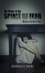 The Power of the Spirit of Fear: Mystery of the Spirit of Fear