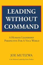 Leading Without Command: A Humane Leadership Perspective For A VUCA World