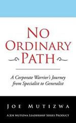 No Ordinary Path: A Corporate Warrior's Journey from Specialist to Generalist