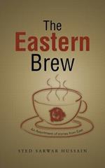 The Eastern Brew: An Assortment of stories from East