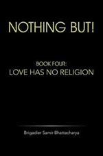 Nothing but!: Book Four: Love Has No Religion