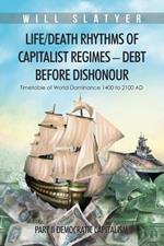 Life/Death Rhythms of Capitalist Regimes - Debt Before Dishonour: Part II Democratic Capitalism