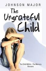 The Ungrateful Child: The Child Within - The Memory Remains