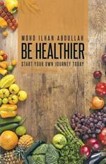 Be Healthier: Start Your Own Journey Today