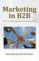 Marketing in B2B: How Do Sme Managers Make Decision?
