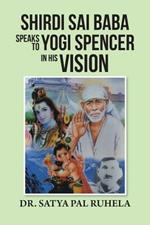 Shirdi Sai Baba Speaks to Yogi Spencer in His Vision