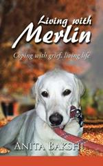 Living with Merlin: Coping with grief, living life