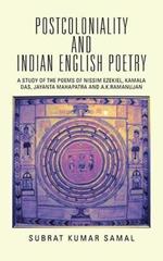 Postcoloniality and Indian English Poetry: A Study of the Poems of Nissim Ezekiel, Kamala Das, Jayanta Mahapatra and A.K.Ramanujan