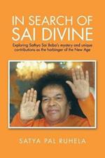 In Search of Sai Divine: Exploring Sathya Sai Baba's mystery and unique contributions as the harbinger of the New Age