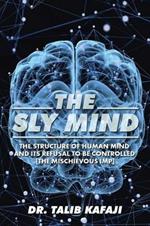 The Sly Mind: The Structure of Human Mind and Its Refusal to Be Controlled [The Mischievous Imp]