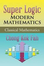 Super Logic Modern Mathematics: Classical Mathematics
