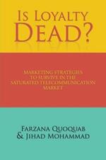 Is Loyalty Dead?: Marketing strategies to survive in the saturated telecommunication market