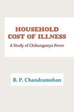 Household Cost of Illness: A Study of Chikungunya Fever