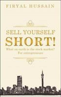 Sell Yourself Short!: What on Earth Is the Stock Market? for Entrepreneurs