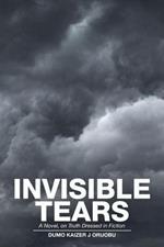 Invisible Tears: A Novel, on Truth Dressed in Fiction