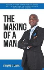 The Making of a Man: Default Position of the World Is Chaos, but It Also Allows the Opportunity for Creativity and Growth