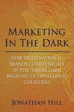 Marketing in the Dark: How Multinational Brands Communicate in the Media Dark Regions of Developing Countries