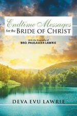 Endtime Messages for the Bride of Christ: With the Biography of Bro. Paulaseer Lawrie
