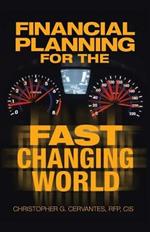 Financial Planning for the Fast Changing World: How to Make Your Money and Yourself Grow at the Same Time Rate Than You Ever Dreamed Possible