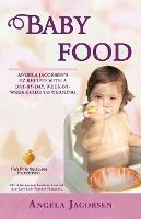Baby Food: Angela Jacobsen's EZ Recipes with a Day-By-Day, Week-By-Week Guide to Weaning