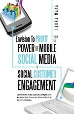 Envision to Profit from the Power of Mobile Social Media in Social Customer Engagement: Learn Effective Mobile Optimized Strategies from the Best of B