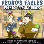 Pedro’s Fables: Plants, Pets, and Birds
