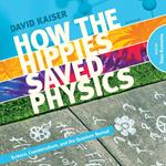 How the Hippies Saved Physics