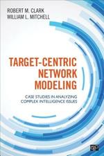 Target-Centric Network Modeling: Case Studies in Analyzing Complex Intelligence Issues