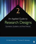 An Applied Guide to Research Designs: Quantitative, Qualitative, and Mixed Methods