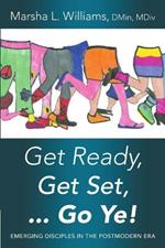 Get Ready, Get Set ... Go Ye!: Emerging Disciples In the Postmodern Era