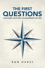 The First Questions: Coaching Your Way to Leadership Success