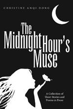 The Midnight Hour's Muse: A Collection of Short Stories and Poems in Prose