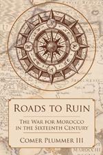 Roads to Ruin: The War for Morocco in the Sixteenth Century