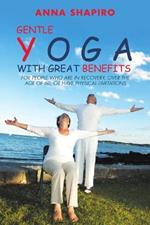 Gentle Yoga With Great Benefits: For people who are in recovery, over the age of 60, or have physical limitations