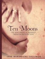 Ten Moons: The Inner Journey of Pregnancy, Preparation for Natural Birth