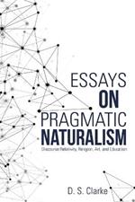 Essays on Pragmatic Naturalism: Discourse Relativity, Religion, Art, and Education