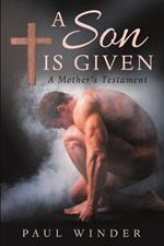 A Son is Given: A Mother's Testament