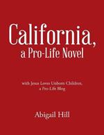 California, a Pro-Life Novel: with Jesus Loves Unborn Children, a Pro-Life Blog