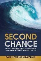 Second Chance: How to Make and Keep Big Money from the Coming Gold and Silver Shock-Wave