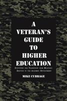 A Veteran's Guide to Higher Education: Surviving the Transition from Military Service to the Academic Environment