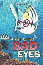 A Fish Called Bad Eyes