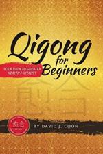 Qigong for Beginners: Your Path to Greater Health & Vitality